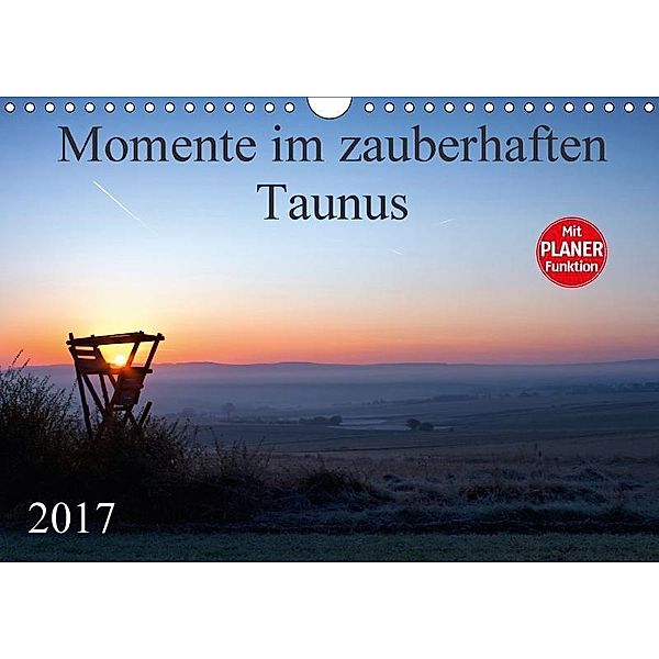 Momente im zauberhaften Taunus (Wandkalender 2017 DIN A4 quer), Petra Schiller