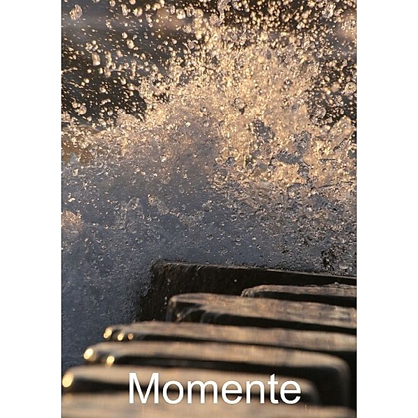 Momente (Posterbuch DIN A4 hoch), Petra G. Dietrich