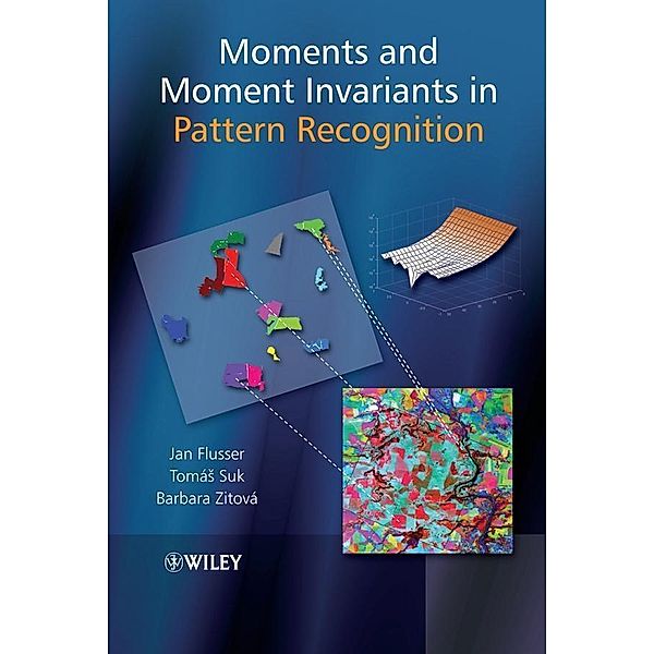 Moments and Moment Invariants in Pattern Recognition, Jan Flusser, Barbara Zitova, Tomas Suk