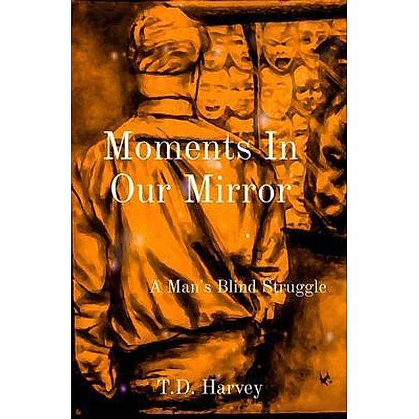 Moments In Our Mirror, T. D. Harvey
