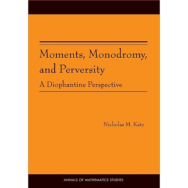 Moments, Monodromy, and Perversity. (AM-159) / Annals of Mathematics Studies, Nicholas M. Katz