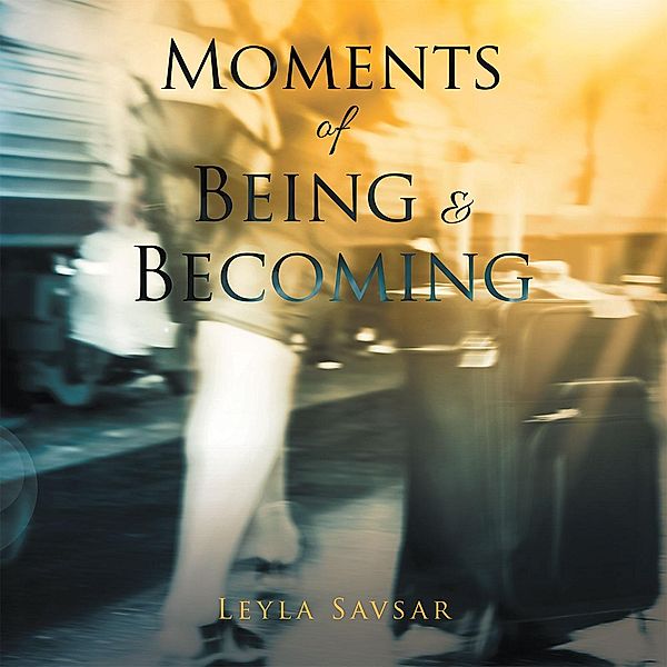 Moments of Being and Becoming, Leyla Savsar