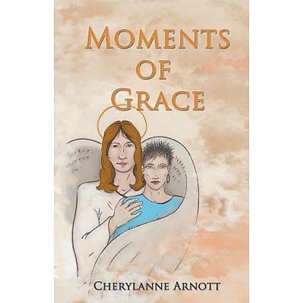 Moments of Grace / Stonewall Press, Cherylanne Arnott