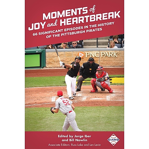 Moments of Joy and Heartbreak 66 Significant Episodes in the History of the Pittsburgh Pirates (SABR Digital Library, #46) / SABR Digital Library, Society for American Baseball Research