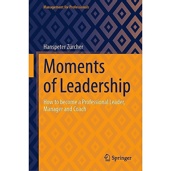 Moments of Leadership / Management for Professionals, Hanspeter Zürcher