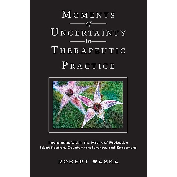 Moments of Uncertainty in Therapeutic Practice, Robert Waska