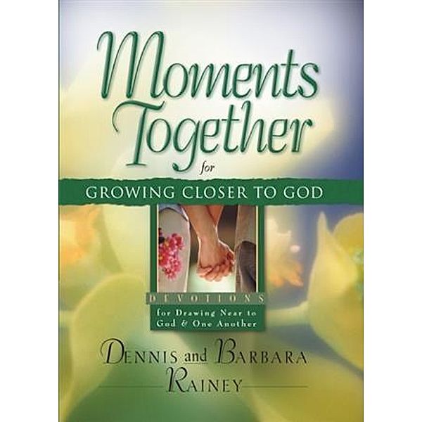 Moments Together for Growing Closer to God, Dennis Rainey