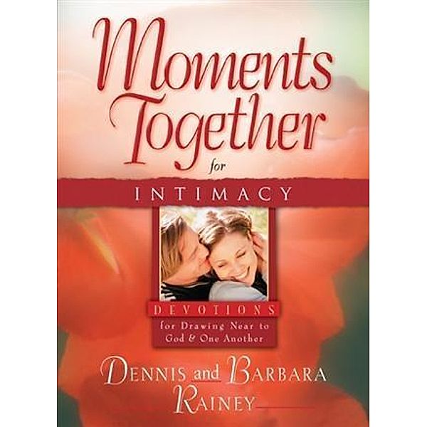 Moments Together for Intimacy, Dennis Rainey
