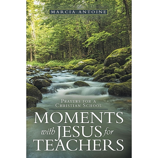 Moments with Jesus for  teachers, Marcia Antoine