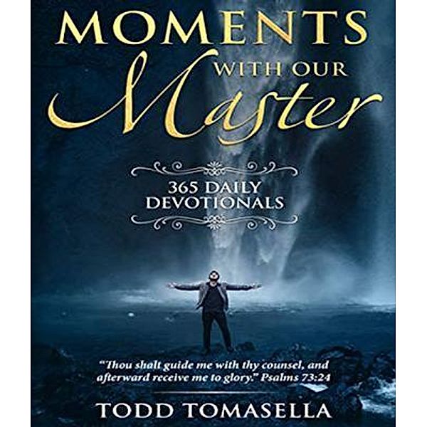 Moments with Our Master / todd tomasella, Todd Tomasella