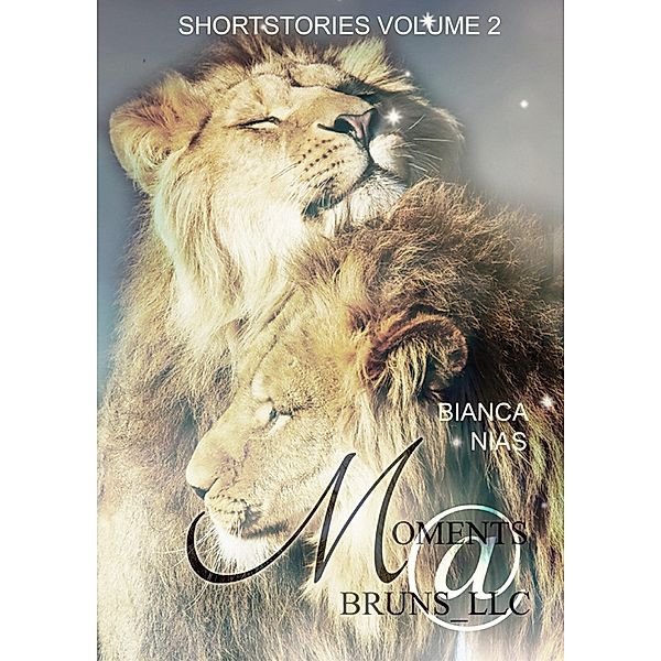 Moments@Bruns_LLC: Shortstories Volume 2 / Moments@Bruns_LLC Bd.2, Bianca Nias