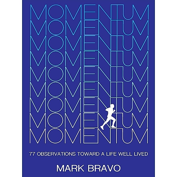 Momentum: 77 Observations Toward a Life Well Lived, Mark Bravo