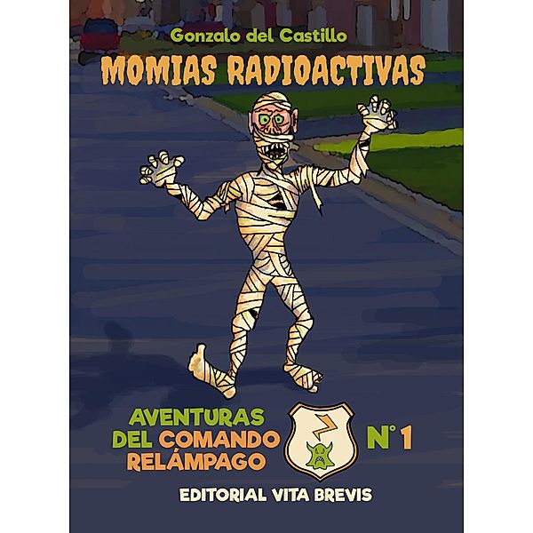 Momias radioactivas (Aventuras del Comando Relámpago, #1) / Aventuras del Comando Relámpago, Gonzalo del Castillo