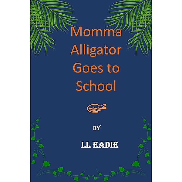 Momma Alligator Goes to School, Ll Eadie