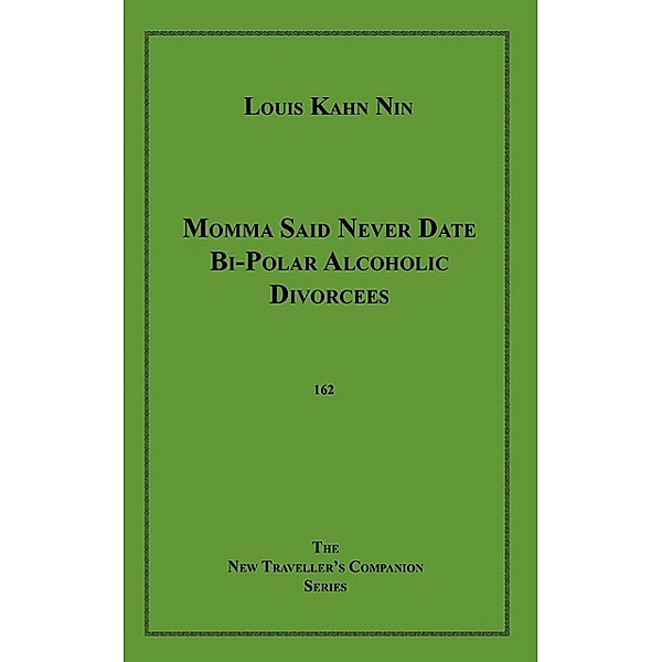 Momma Said Never Date Bi-Polar Alcoholic Divorcees, Louis Kahn Nin