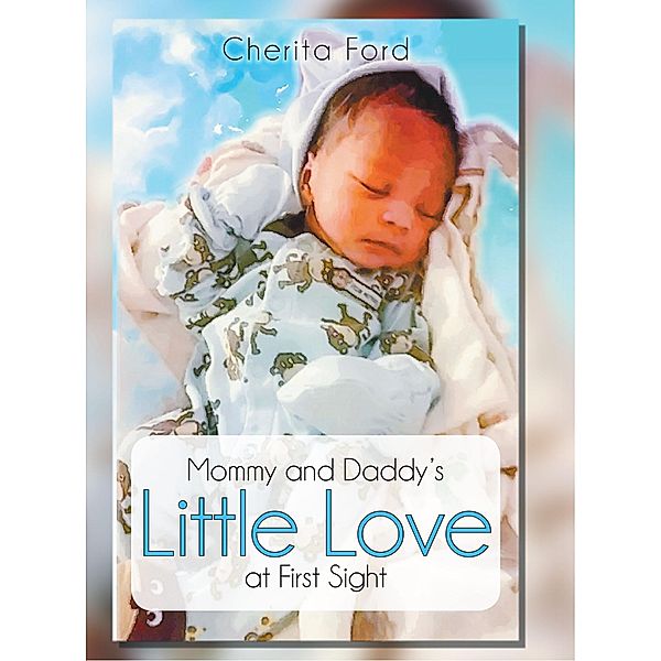 Mommy and Daddy's Little Love at First Sight / Page Publishing, Inc., Cherita Ford