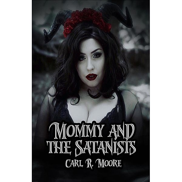Mommy and the Satanists, Carl R. Moore