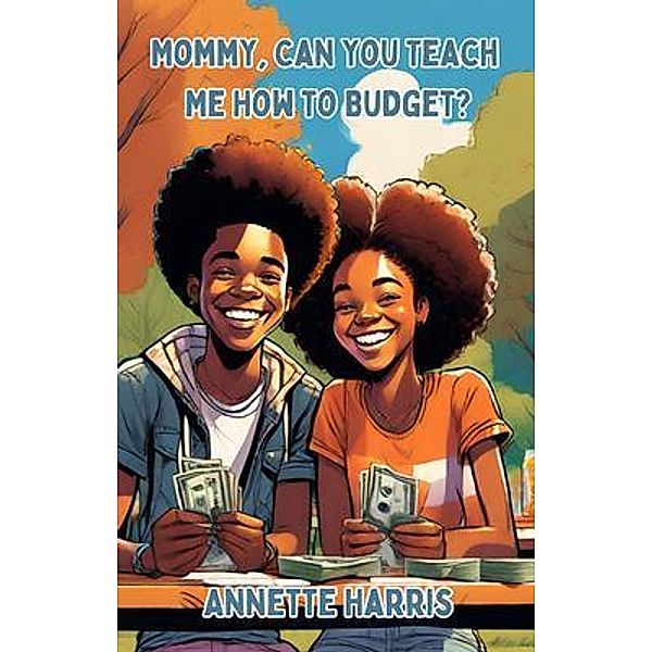 Mommy, Can You Teach Me How to Budget? / Mommy, Can You Teach Me? Bd.3, Annette Harris