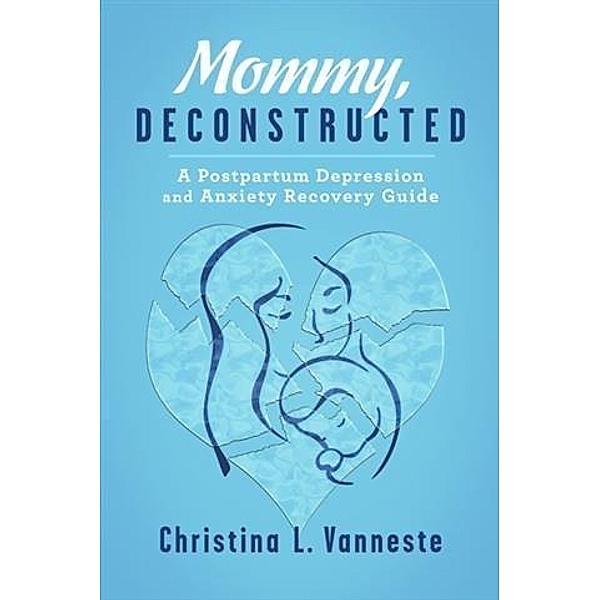 Mommy, Deconstructed:, Christina L. Vanneste