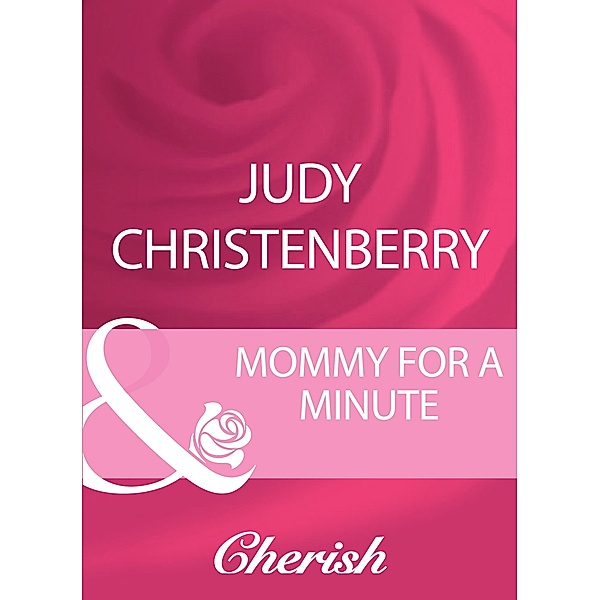 Mommy For A Minute (Mills & Boon Cherish) (Dallas Duets, Book 3) / Mills & Boon Cherish, Judy Christenberry