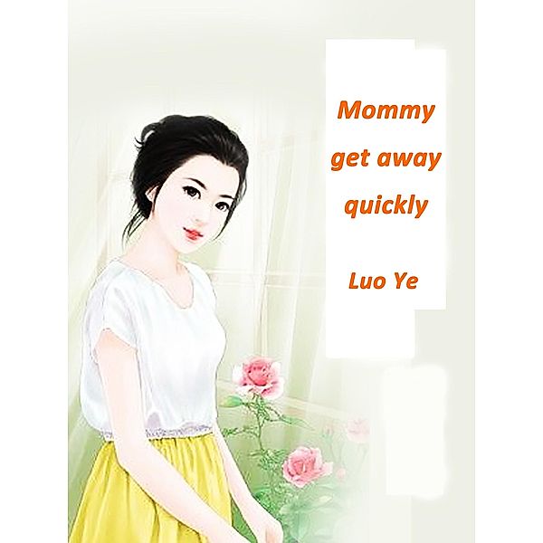 Mommy, get away quickly, Luo Ye