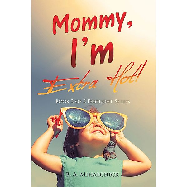 Mommy, I'm Extra Hot!, B. A. Mihalchick