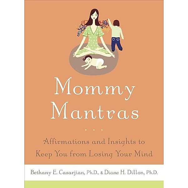 Mommy Mantras, Bethany E. Casarjian, Diane H. Dillon