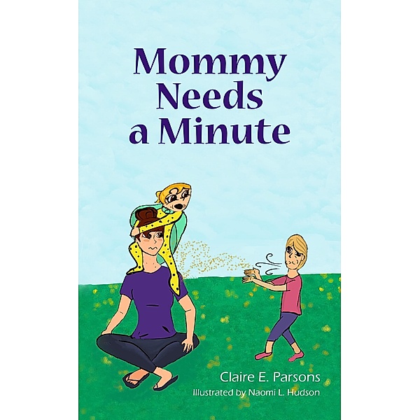 Mommy Needs a Minute, Claire E. Parsons, Naomi L. Hudson