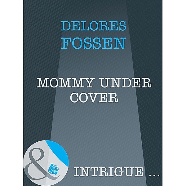 Mommy Under Cover (Mills & Boon Intrigue) (Top Secret Babies, Book 10) / Mills & Boon Intrigue, Delores Fossen