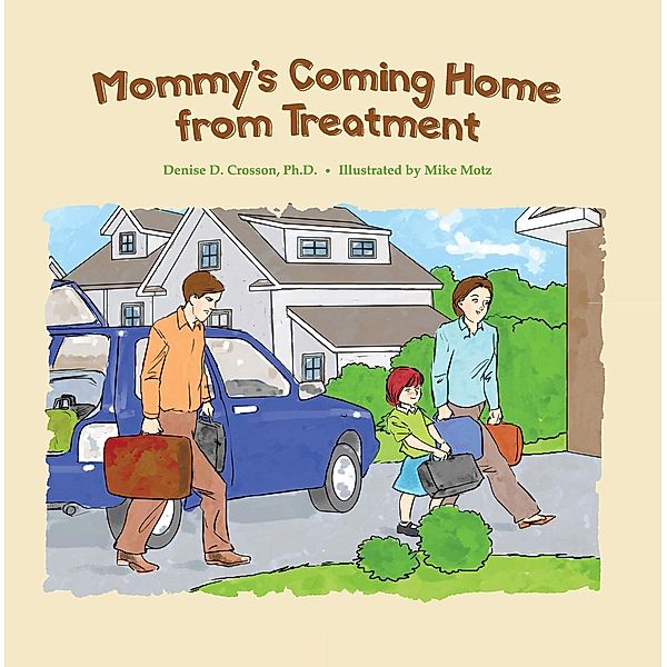 Mommy's Coming Home from Treatment, Denise D. Crosson