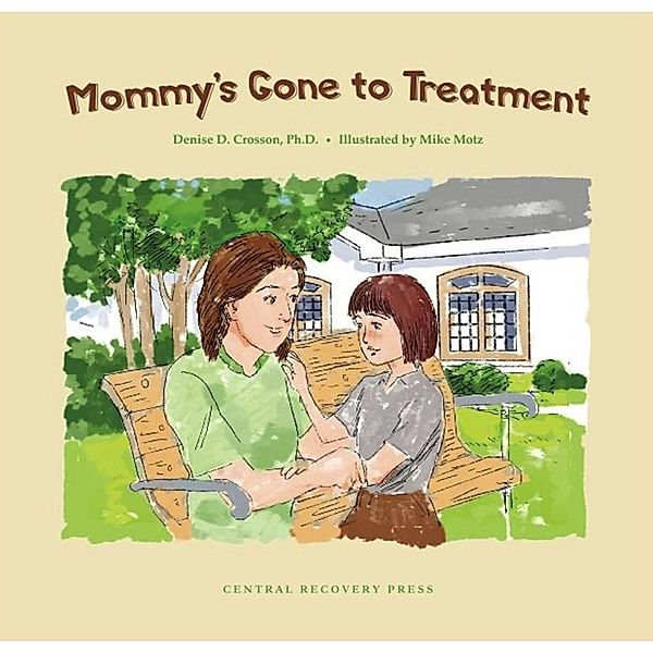 Mommy's Gone to Treatment, Denise D. Crosson