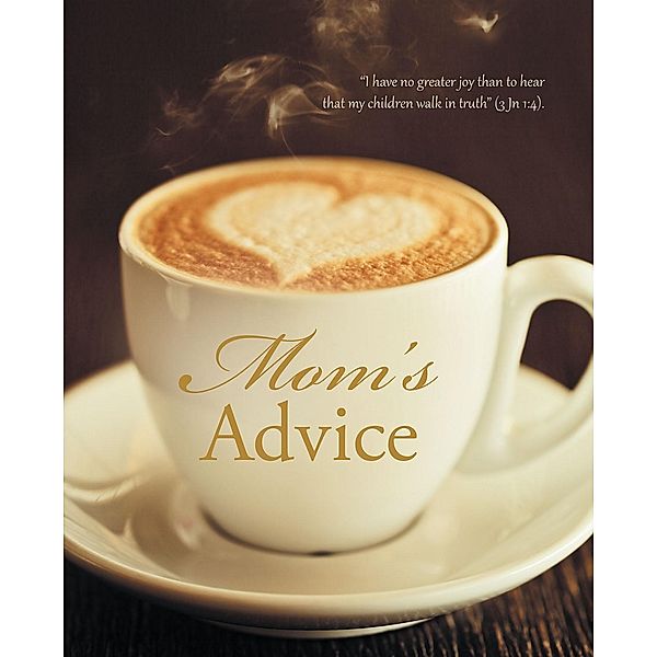 Mom's Advice / Christian Faith Publishing, Inc., Jonnann West