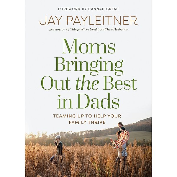 Moms Bringing Out the Best in Dads / Harvest House Publishers, Jay Payleitner