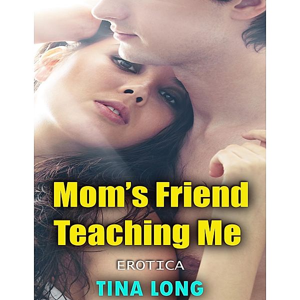 Mom's Friend Teaching Me (Erotica), Tina Long