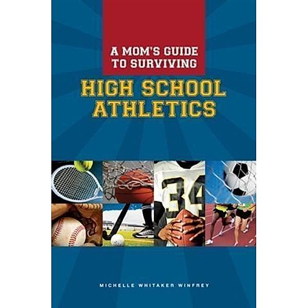 Mom's Guide to Surviving High School Athletics, Michelle Whitaker Winfrey