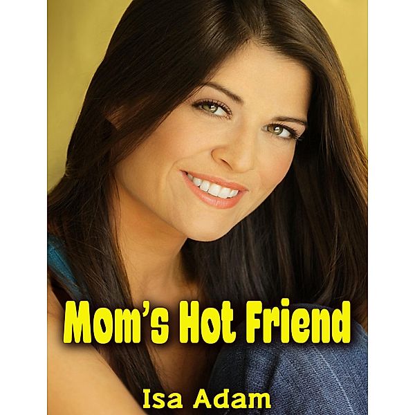 Mom's Hot Friend, Isa Adam