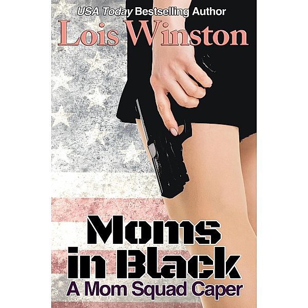 Moms in Black (A Mom Squad Caper, #1) / A Mom Squad Caper, Lois Winston