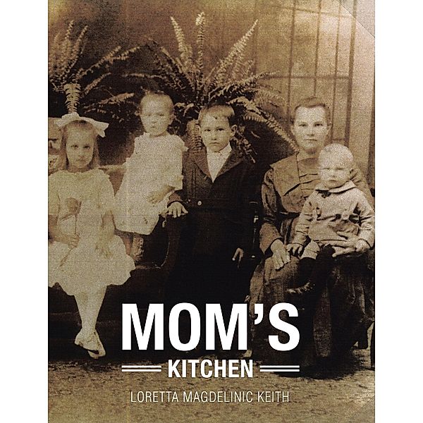 Mom's Kitchen, Loretta Magdelinic Keith