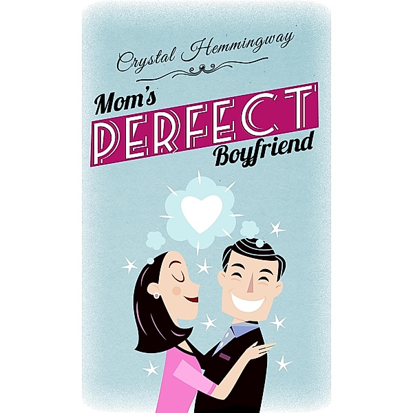 Mom's Perfect Boyfriend (Smart Companions, #1) / Smart Companions, Crystal Hemmingway