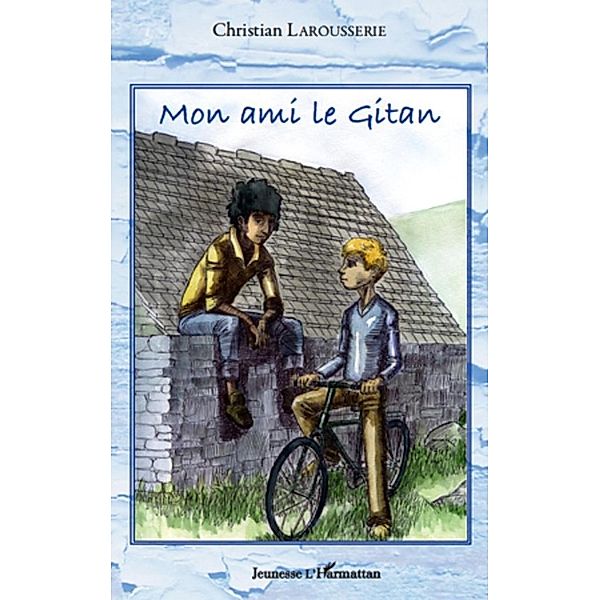 Mon ami le gitan / Harmattan, Christian Larousserie Christian Larousserie