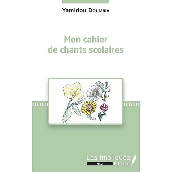 Mon cahier de chants scolaires / Les Impliques, Doumbia Yamidou Doumbia
