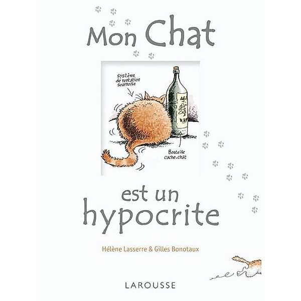 Mon chat est un hypocrite / Larousse attitude - Animaux, Hélène Lasserre, Gilles Bonotaux
