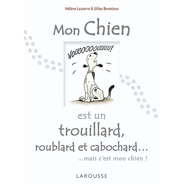 Mon chien est un trouillard, roublard et cabochard... / Larousse attitude - Animaux, Hélène Lasserre, Gilles Bonotaux