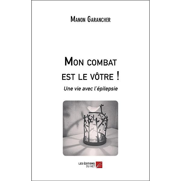 Mon combat est le votre ! / Les Editions du Net, Garancher Manon Garancher