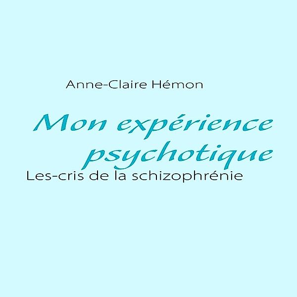 Mon expérience psychotique, Anne-Claire Hémon