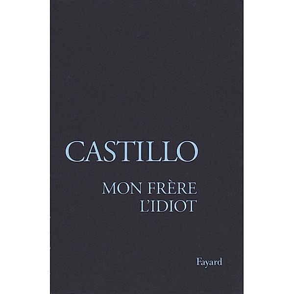 Mon frère l'Idiot / Littérature Française, Michel Del Castillo