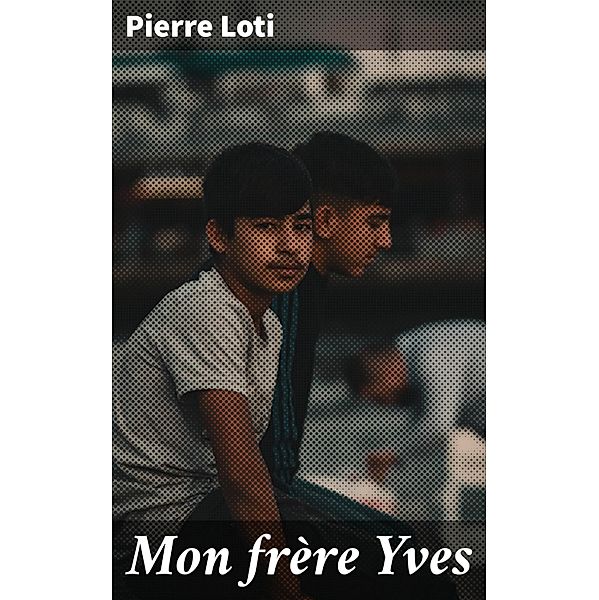 Mon frère Yves, Pierre Loti