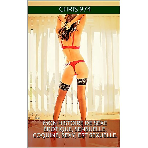 Mon histoire de sexe érotique, sensuelle, coquine, sexy, est sexuelle., Chris