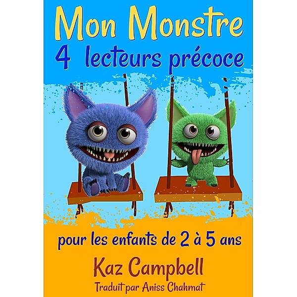 Mon Monstre 4 - lecteurs precoce - pour les enfants de 2 a 5 ans / KC Global Enterprises Pty Ltd, Kaz Campbell