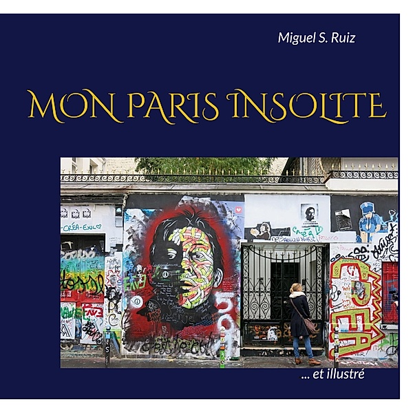 Mon Paris insolite (et illustré), Miguel S. Ruiz